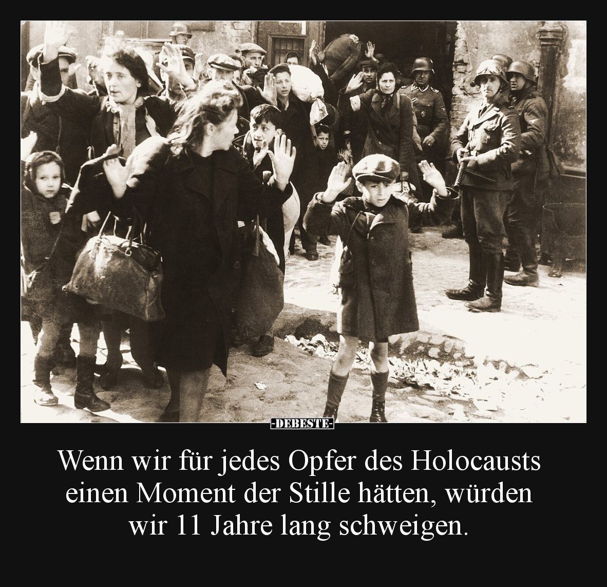 Wenn wir für jedes Opfer des Holocausts einen Moment der Stille hätten, würden wir 11 Jahre lang schweigen.