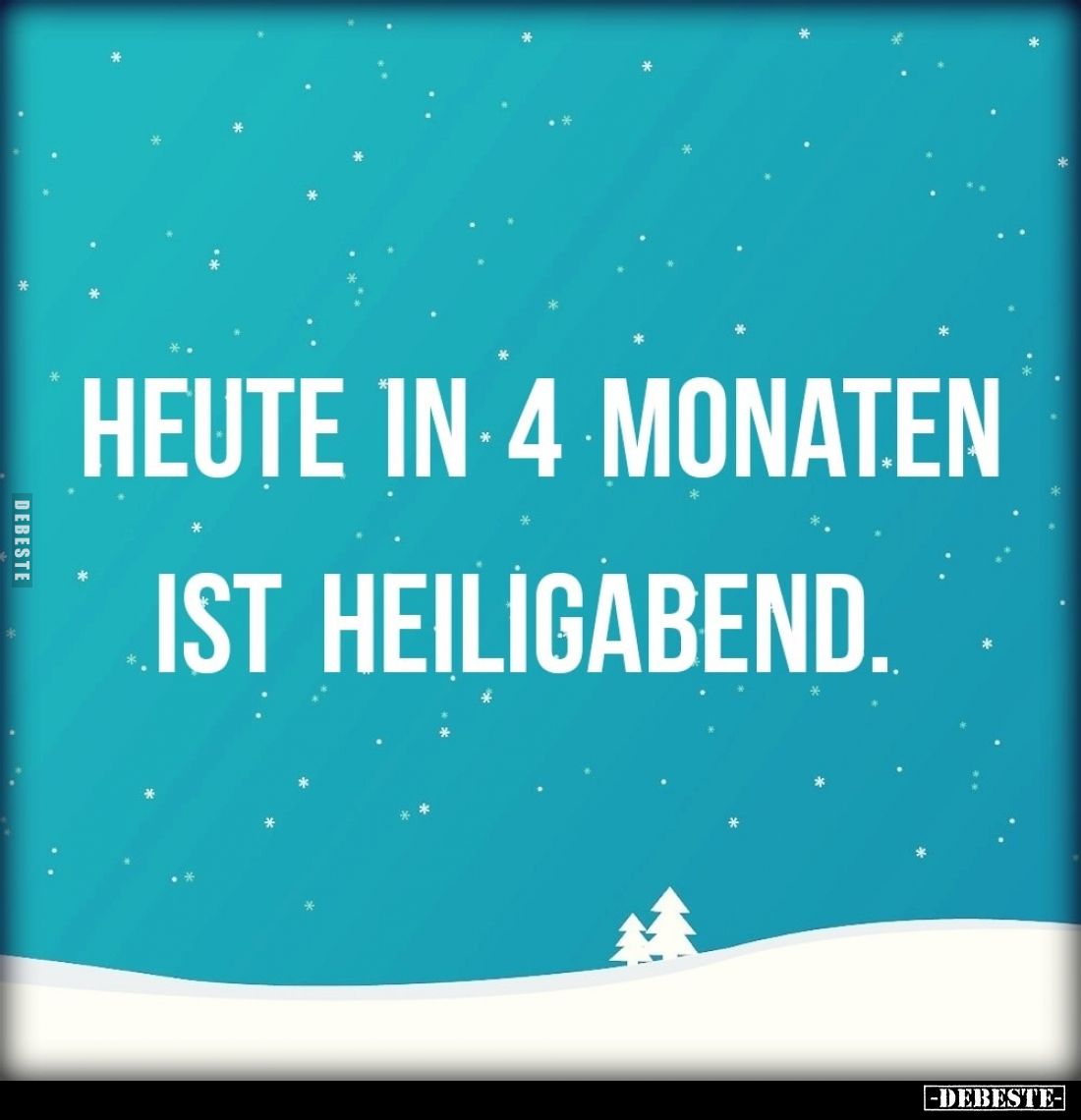 Heute in 4 Monaten ist Heiligabend.