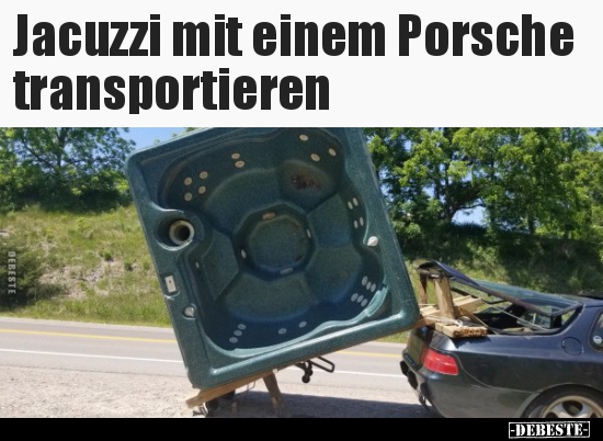 Jacuzzi mit einem Porsche transportieren.. - Lustige Bilder | DEBESTE.de