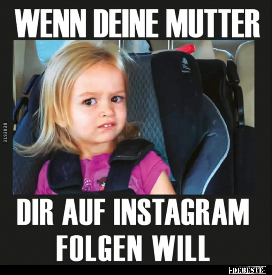Wenn deine Mutter dir auf Instagram folgen will... - Lustige Bilder | DEBESTE.de