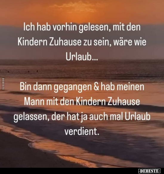 Ich hab vorhin gelesen, mit den Kindern Zuhause zu sein.. - Lustige Bilder | DEBESTE.de