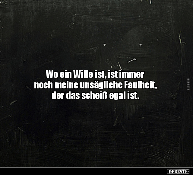 Wo ein Wille ist, ist immer noch meine unsägliche Faulheit.. - Lustige Bilder | DEBESTE.de