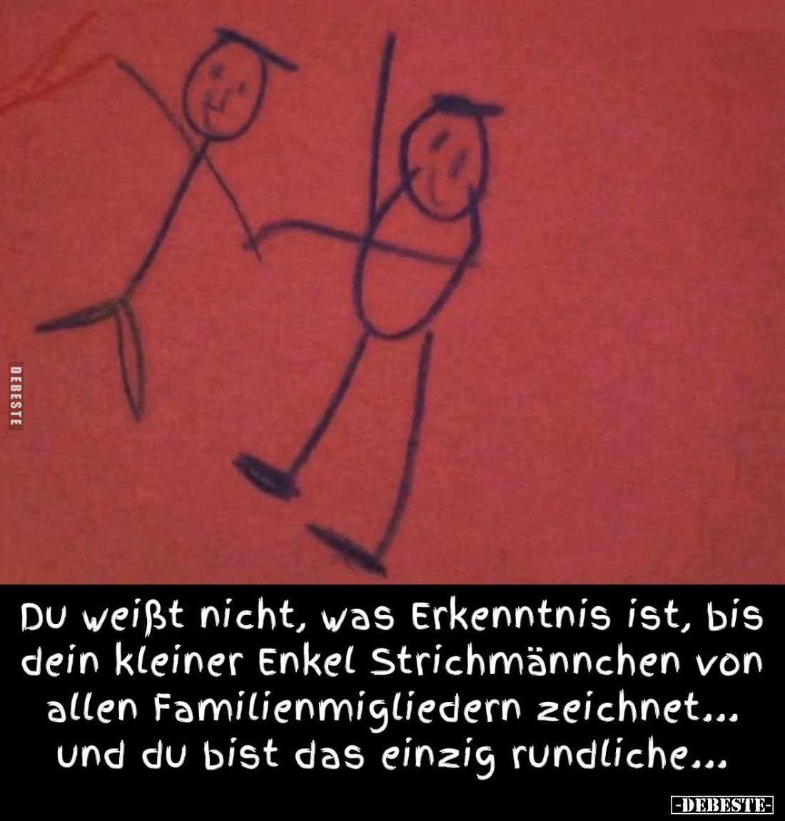 Du weißt nicht, was Erkenntnis ist, bis dein kleiner Enkel Strichmännchen von allen Familienmitgliedern zeichnet...
und du b...