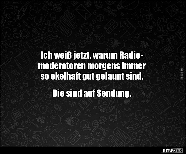 Ich weiß jetzt, warum Radiomoderatoren morgens immer so.. - Lustige Bilder | DEBESTE.de