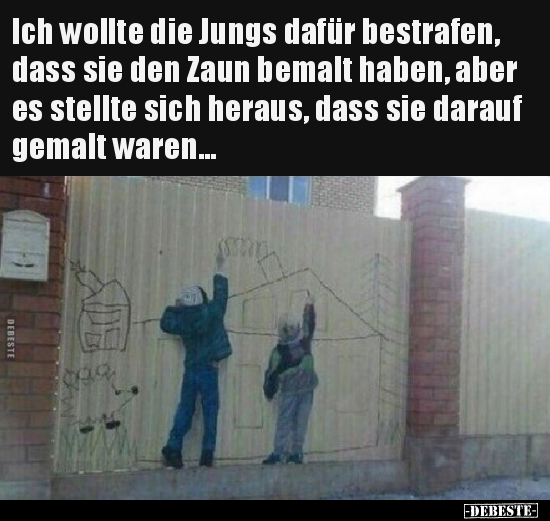 Ich wollte die Jungs dafür bestrafen, dass sie den Zaun.. - Lustige Bilder | DEBESTE.de