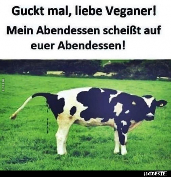 Guckt mal, liebe Veganer! Mein Abendessen scheißt.. - Lustige Bilder | DEBESTE.de