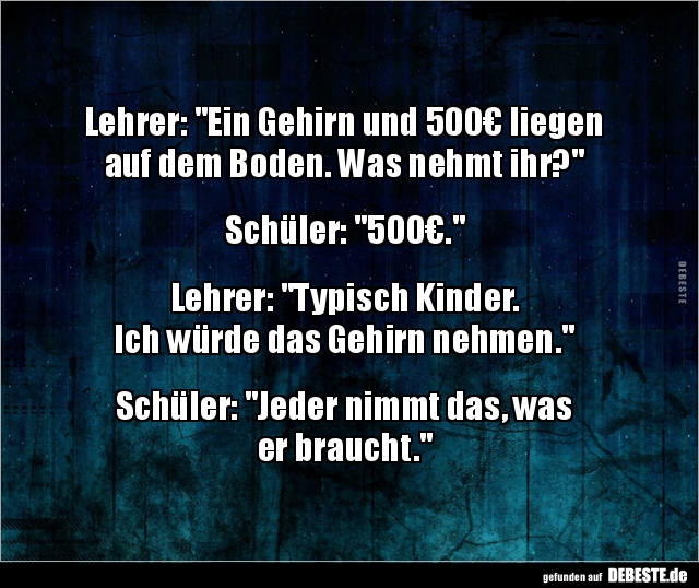Lehrer: "Ein Gehirn und 500€ liegen auf dem Boden..." - Lustige Bilder | DEBESTE.de
