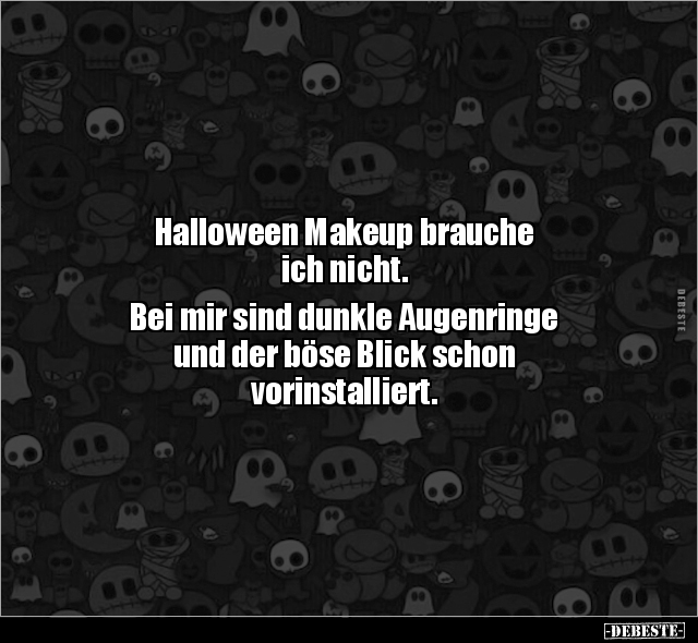 Halloween Makeup brauche ich nicht. Bei mir sind dunkle.. - Lustige Bilder | DEBESTE.de