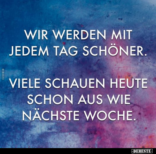 Wir werden mit jedem Tag schöner. Viele schauen heute..