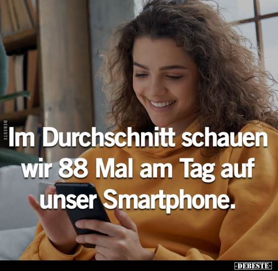 Im Durchschnitt schauen wir 88 Mal am Tag auf unser Smartphone.. - Lustige Bilder | DEBESTE.de