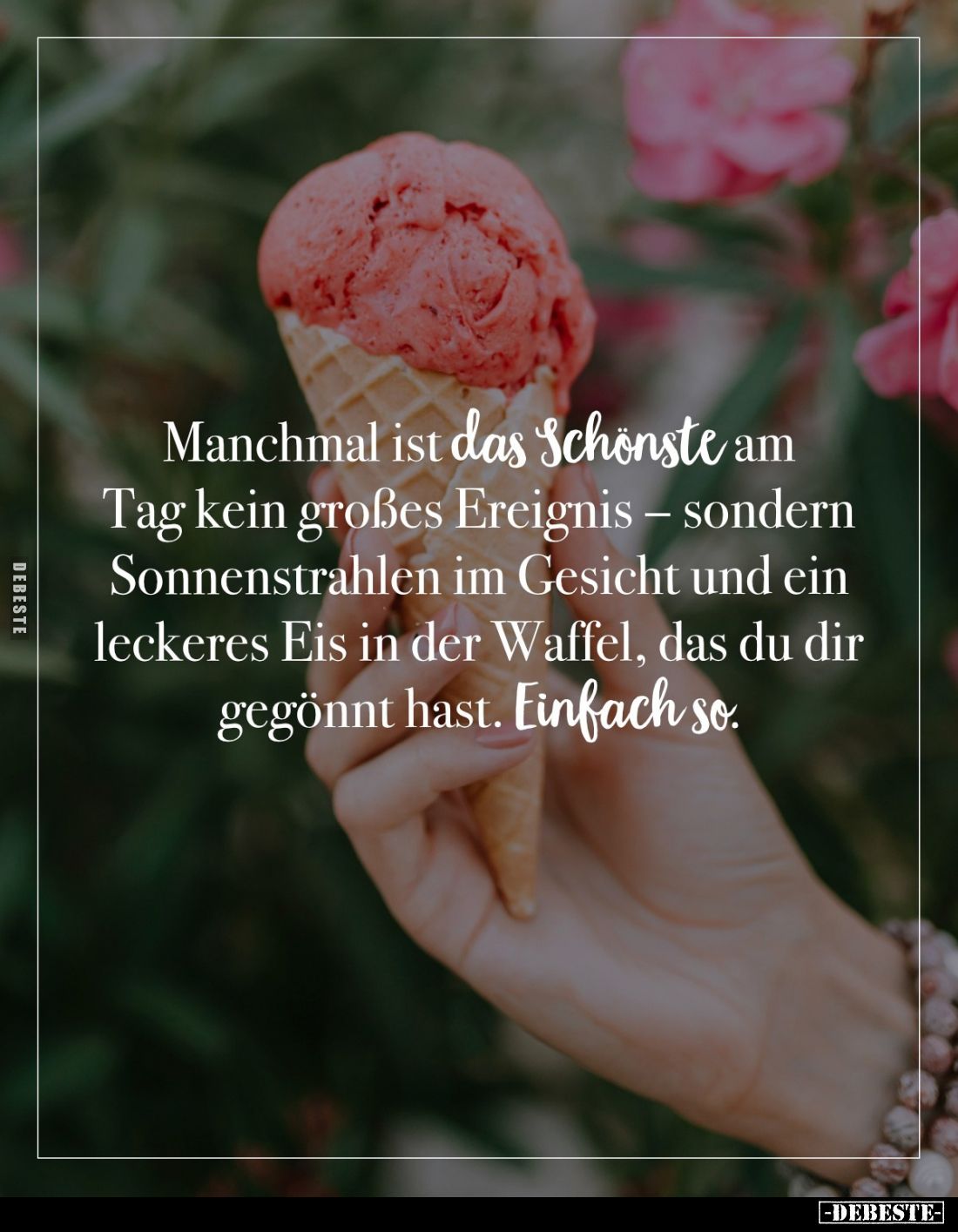 Manchmal ist das Schönste am Tag kein großes Ereignis – sondern Sonnenstrahlen im Gesicht und ein leckeres Eis in der Waffel,...