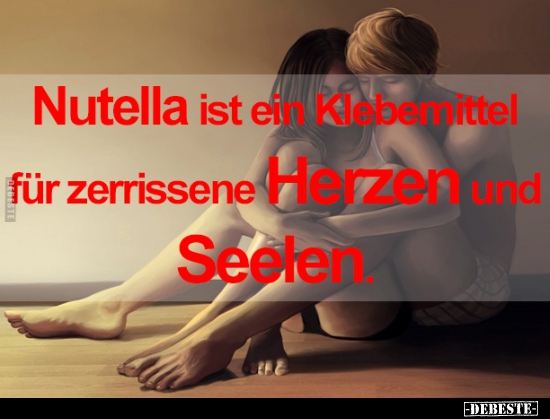 Nutella ist ein Klebemittel für zerrissene Herzen und.. - Lustige Bilder | DEBESTE.de