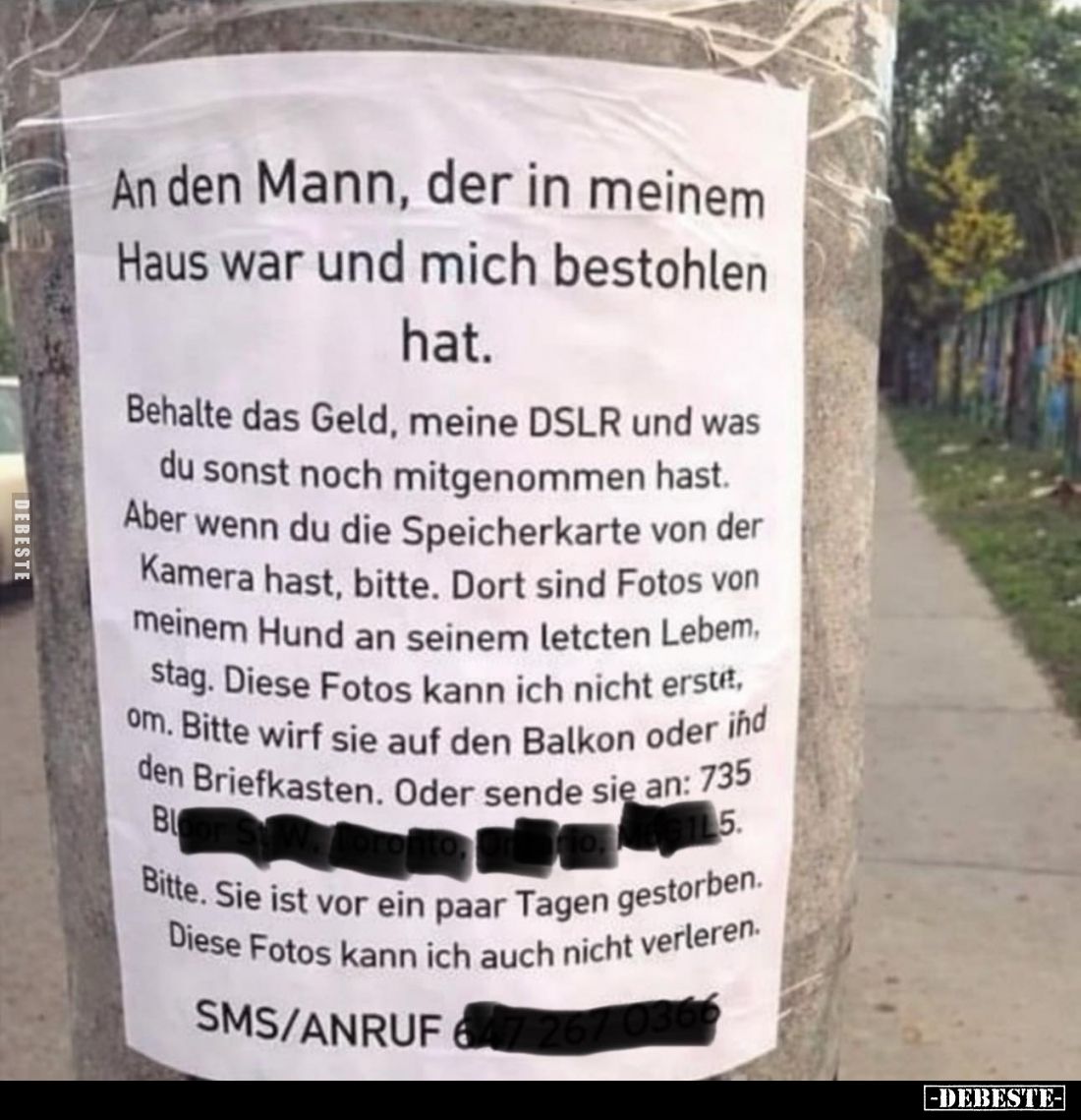 An den Mann, der in meinem Haus war und mich bestohlen hat.
Behalte das Geld, meine DSLR und was du sonst noch mitgenommen h...