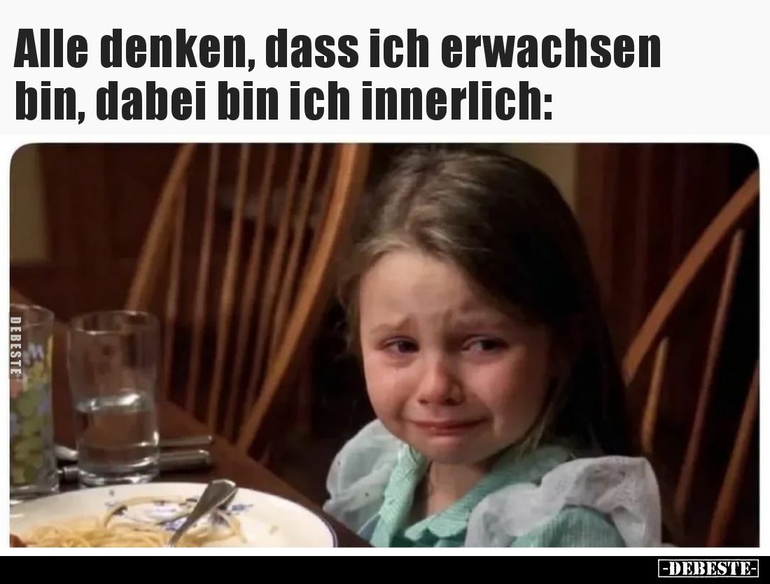 Alle denken, dass ich erwachsen bin, dabei bin ich innerlich: