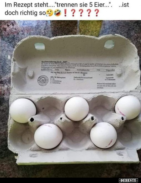 Im Rezept steht...."trennen sie 5 Eier..."...ist doch richtig so?..