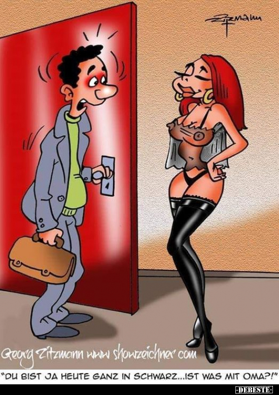 "Du bist ja heute ganz in Schwarz... Ist was mit Oma?!"..