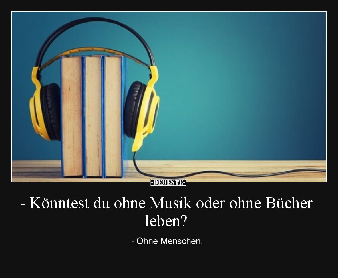 - Könntest du ohne Musik oder ohne Bücher leben?.. - Lustige Bilder | DEBESTE.de
