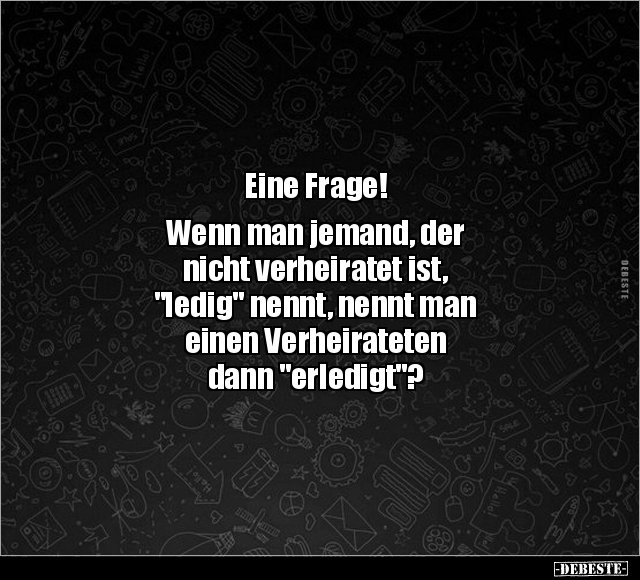 Eine Frage! Wenn man jemand, der nicht verheiratet ist.. - Lustige Bilder | DEBESTE.de