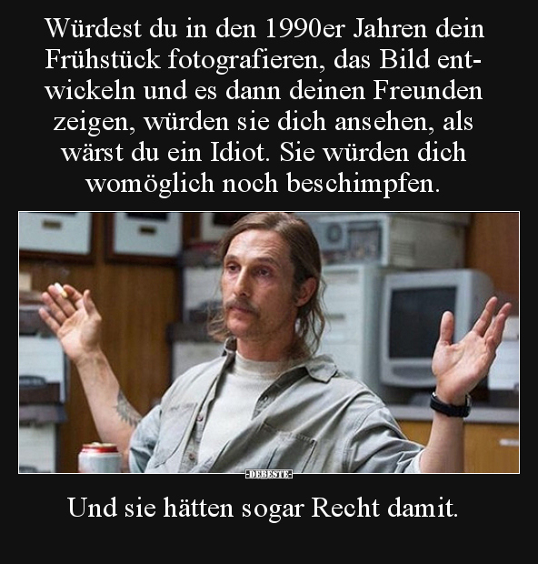 Würdest du in den 1990er Jahren dein Frühstück..