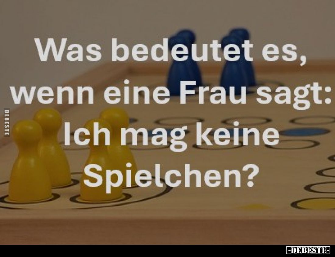 Was bedeutet es, wenn eine Frau sagt: Ich mag keine Spielchen?