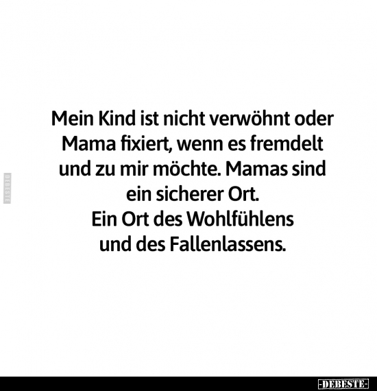 Mein Kind ist nicht verwöhnt oder Mama fixiert.. - Lustige Bilder | DEBESTE.de