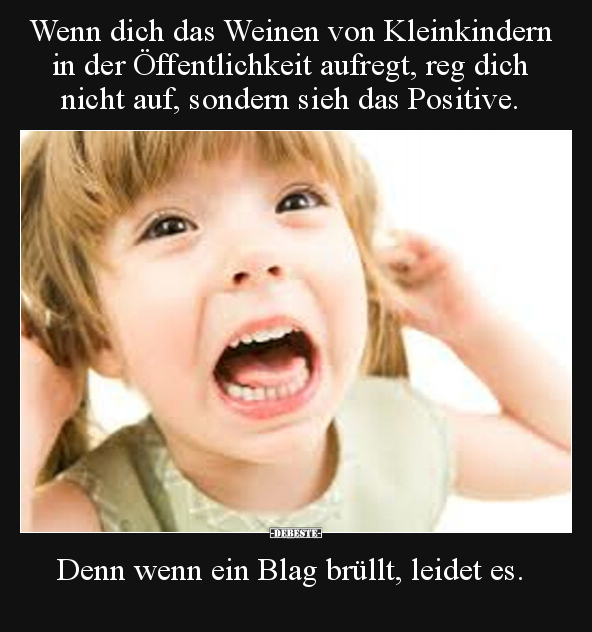 Wenn dich das Weinen von Kleinkindern in der Öffentlichkeit.. - Lustige Bilder | DEBESTE.de