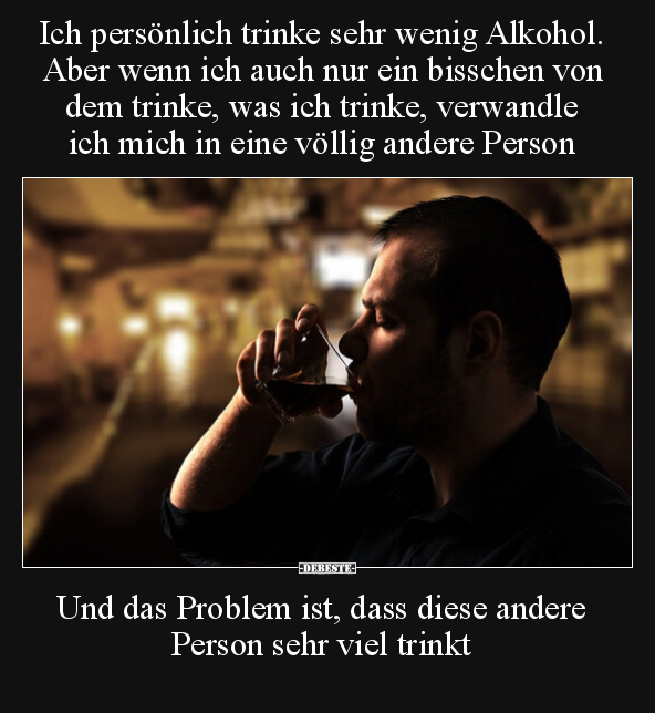 Ich persönlich trinke sehr wenig Alkohol. Aber wenn ich.. - Lustige Bilder | DEBESTE.de