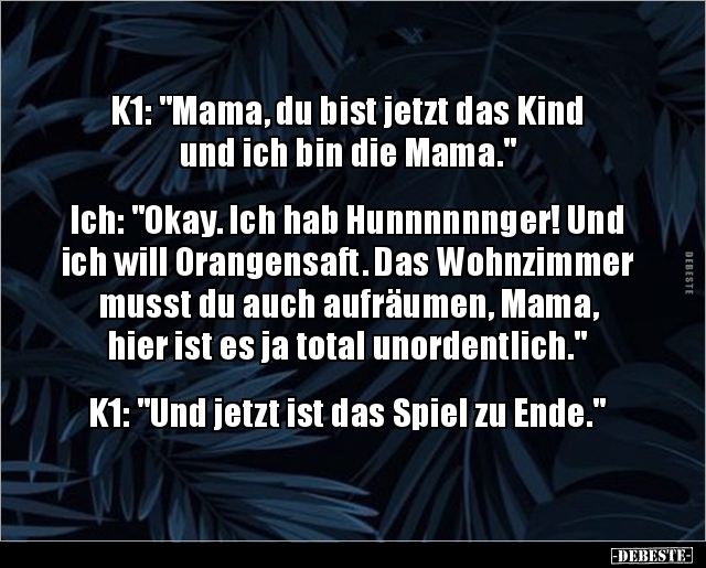 K1: "Mama, du bist jetzt das Kind und ich bin die.." - Lustige Bilder | DEBESTE.de