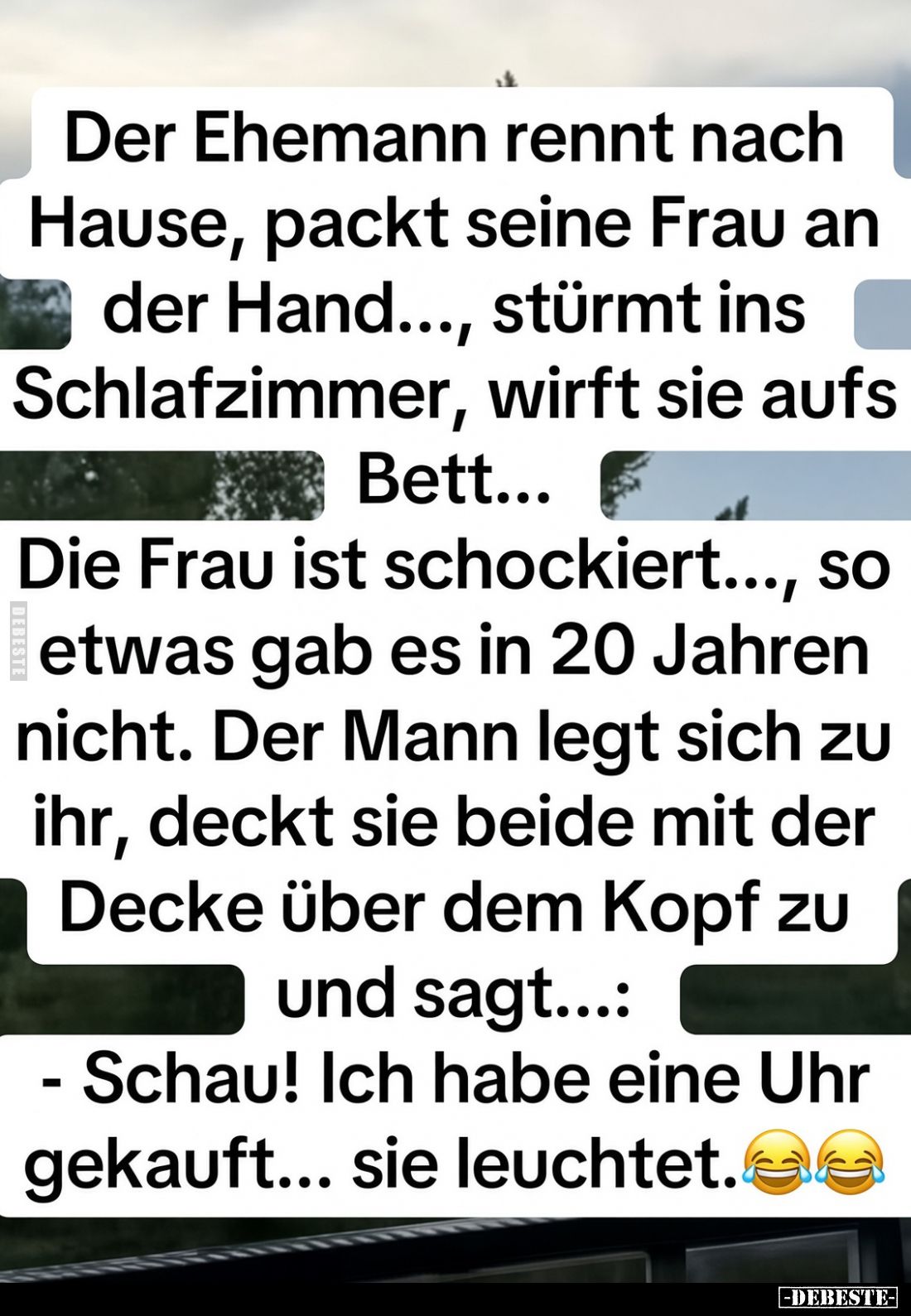 Der Ehemann rennt nach Hause, packt seine Frau an der Hand..., stürmt ins Schlafzimmer, wirft sie aufs Bett...
Die Frau ist ...