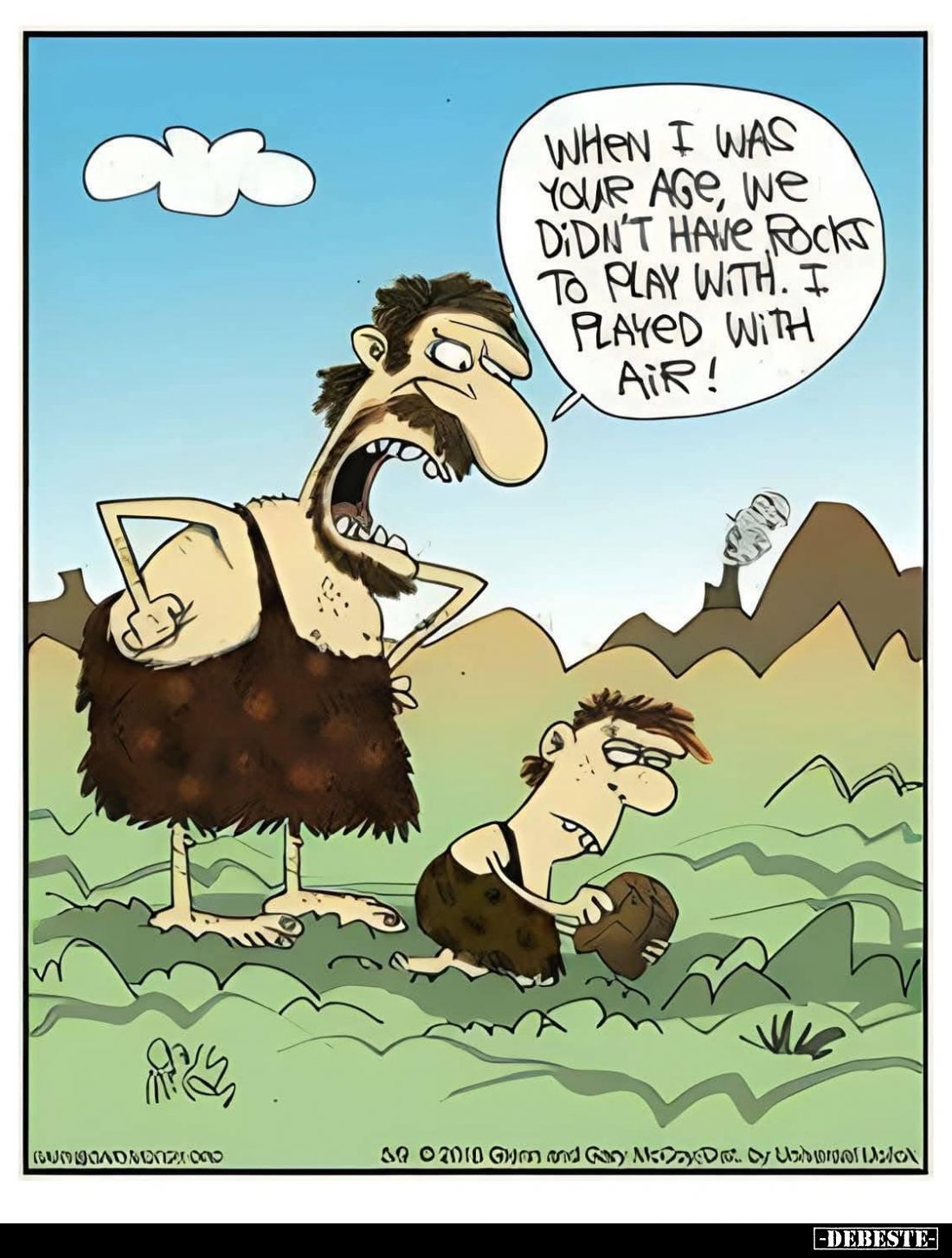 When I was your age, we didn't have rocks to play with. I played with air!