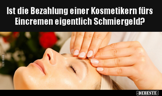 Ist die Bezahlung einer Kosmetikern fürs Eincremen.. - Lustige Bilder | DEBESTE.de