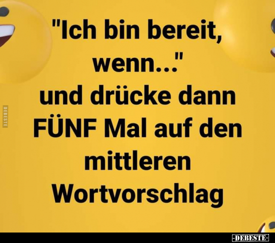 "Ich bin bereit, wenn..." und drücke dann FÜNF Mal..