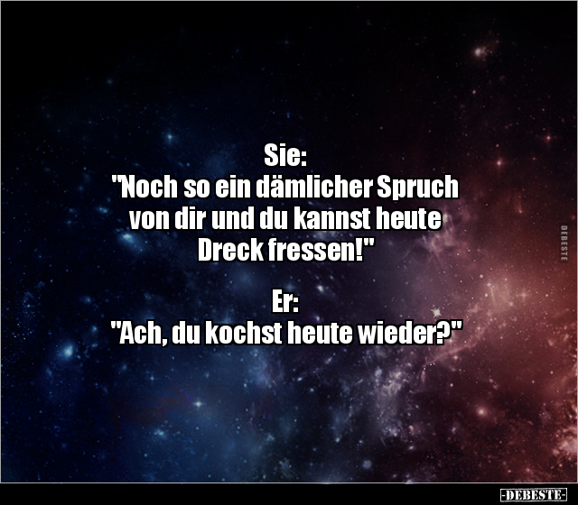 Sie: "Noch so ein dämlicher Spruch von dir und du kannst.." - Lustige Bilder | DEBESTE.de