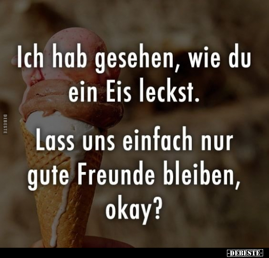 Ich hab gesehen, wie du ein Eis leckst.. - Lustige Bilder | DEBESTE.de