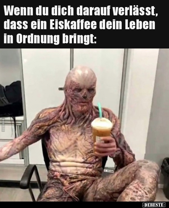 Wenn du dich darauf verlässt, dass ein Eiskaffee dein Leben.. - Lustige Bilder | DEBESTE.de