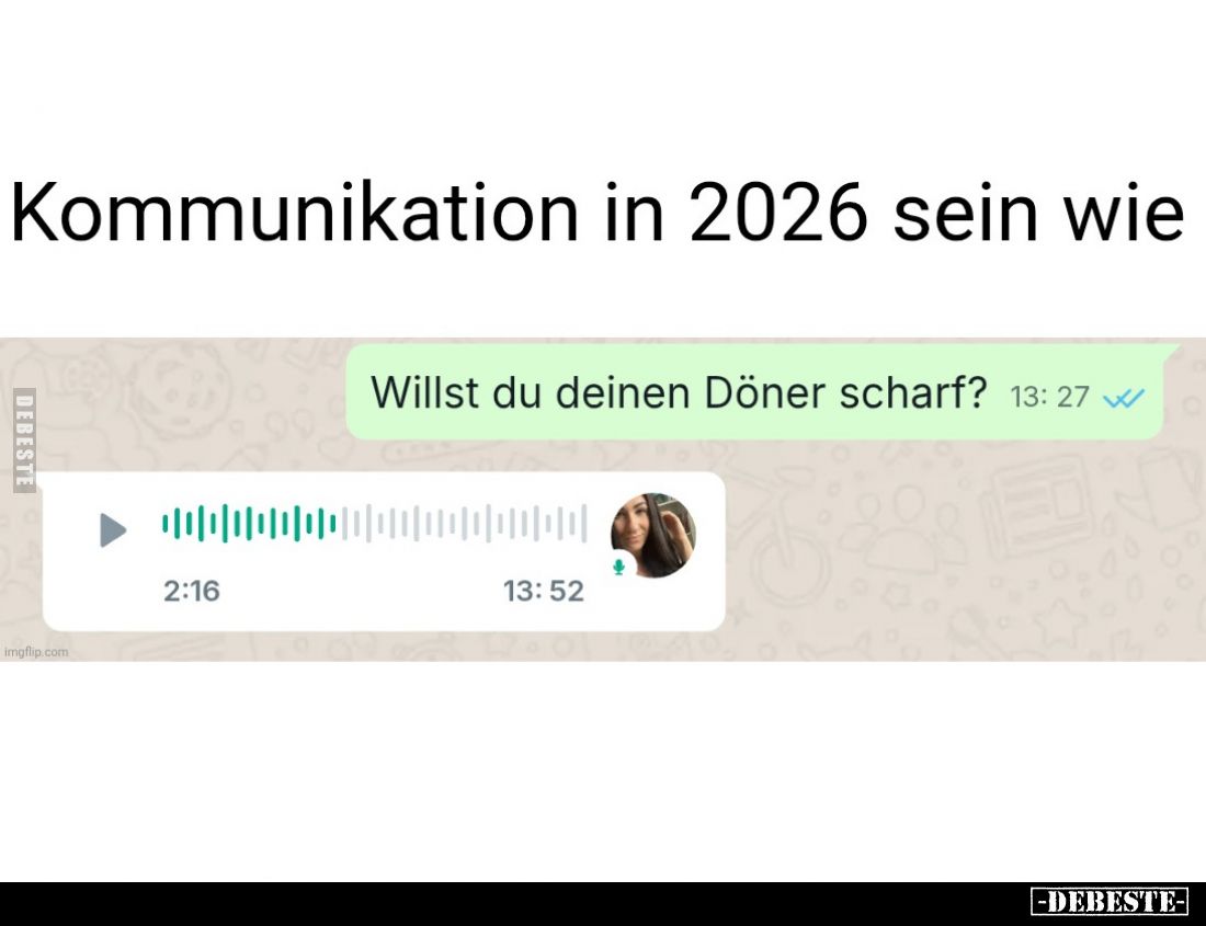 Kommunikation in 2026 sein wie.. - 
Willst du deinen Döner scharf?