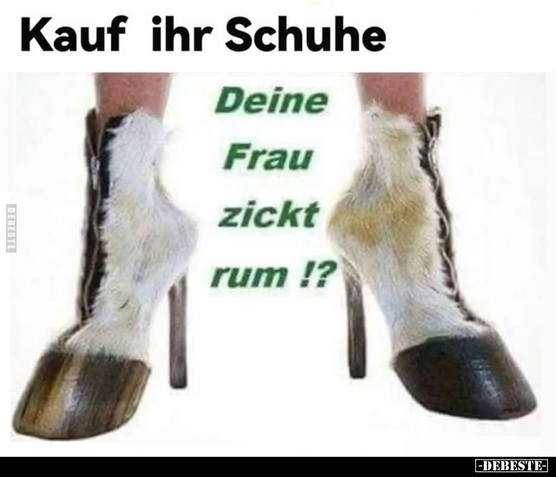 Kauf ihr Schuhe
-
Deine Frau zickt rum!?
