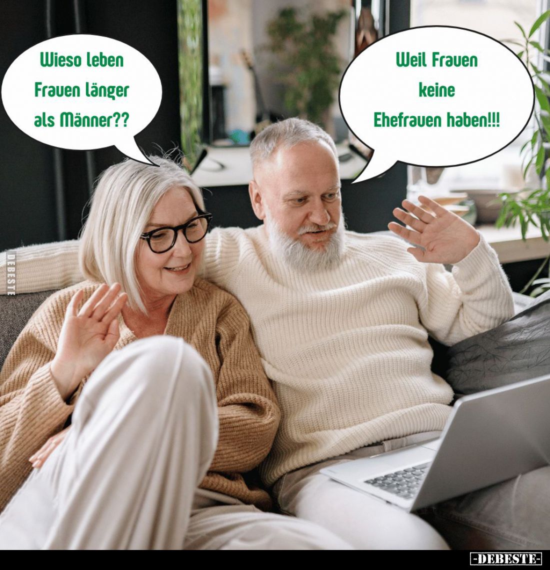 Wieso leben Frauen länger als Männer?? -
Weil Frauen keine Ehefrauen haben!!!