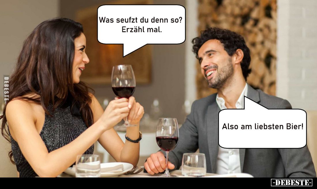 Was seufzt du denn so? Erzähl mal.
-
Also am liebsten Bier!