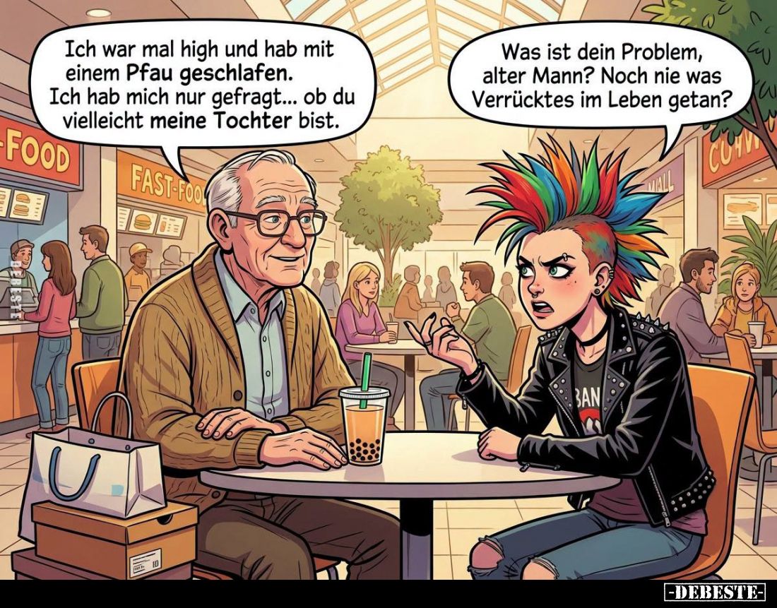 Ich war mal high und hab mit einem Pfau geschlafen. Ich hab mich nur gefragt... ob du vielleicht meine Tochter bist.
-
Was ...