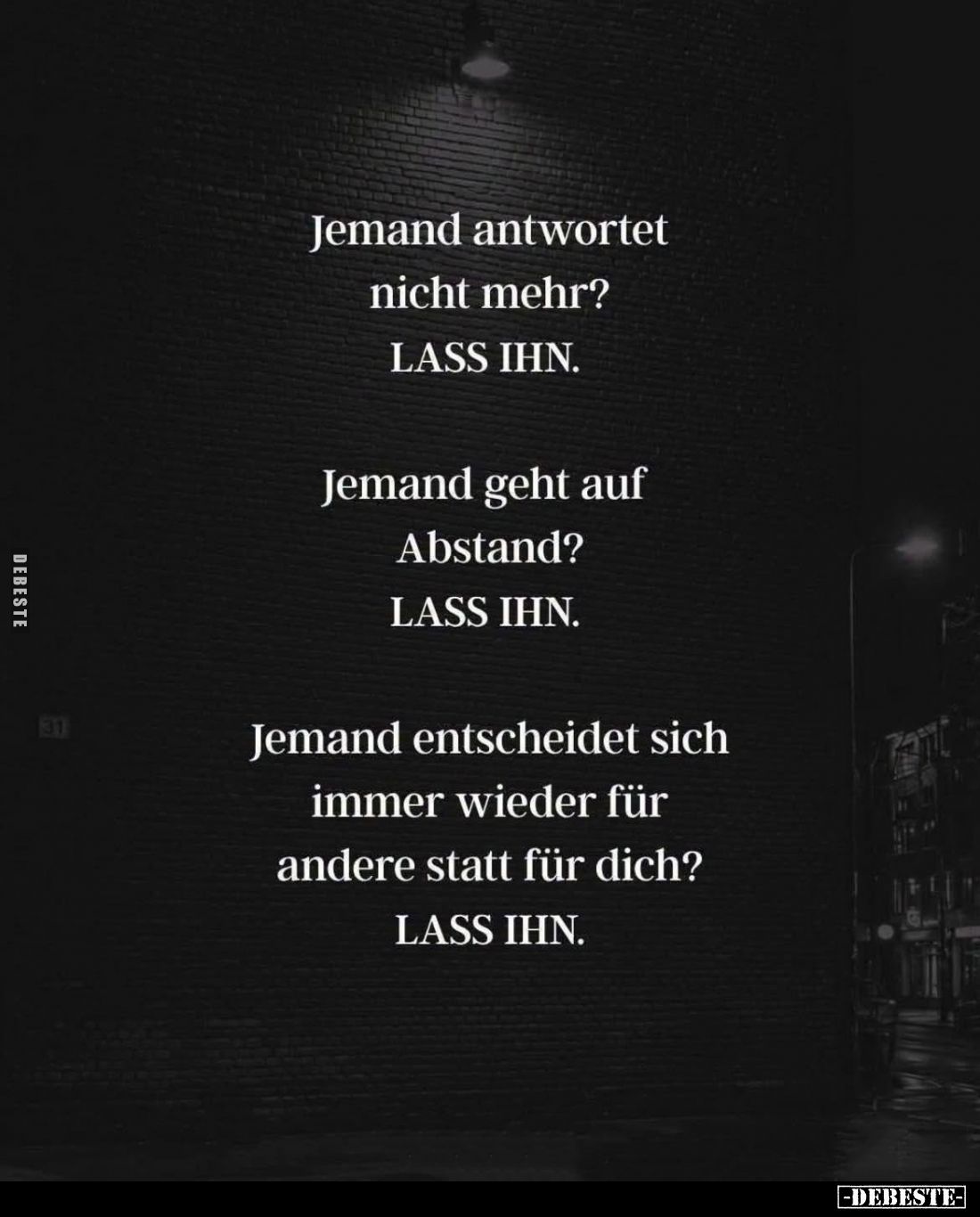 Jemand antwortet nicht mehr? -
LASS IHN. -
Jemand geht auf Abstand? -
LASS IHN. -
Jemand entscheidet sich immer wieder fü...