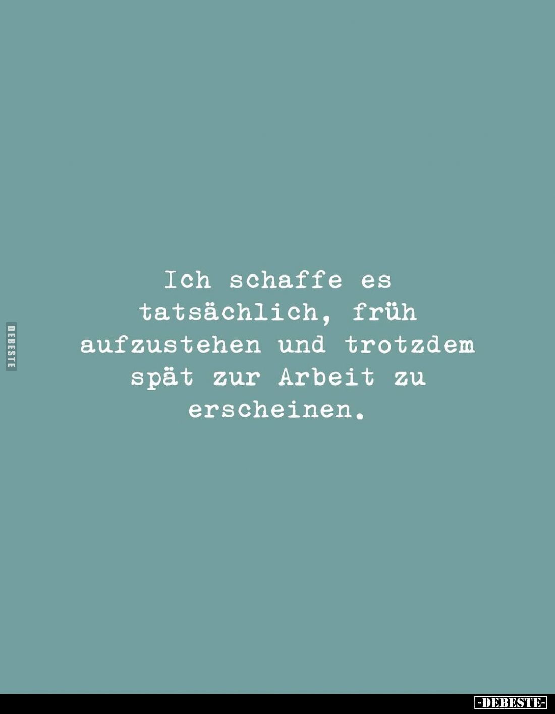 Ich schaffe es tatsächlich, früh aufzustehen und trotzdem spät zur Arbeit zu erscheinen.