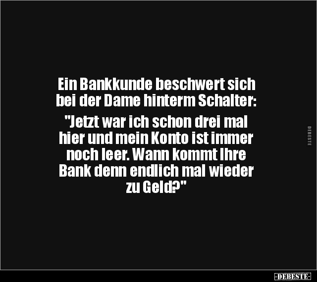 Ein Bankkunde beschwert sich bei der Dame hinterm.. - Lustige Bilder | DEBESTE.de