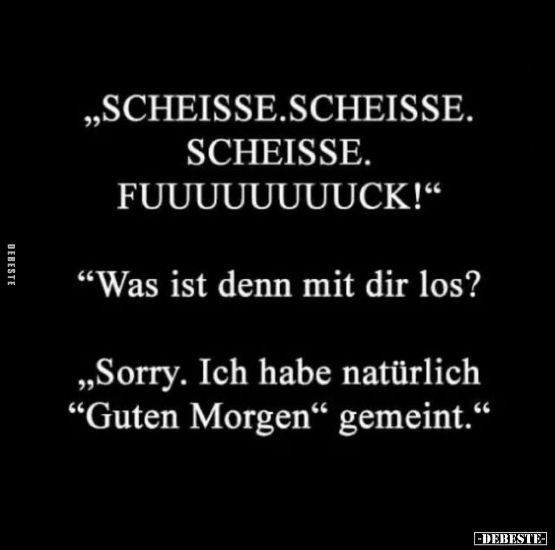 „SCHEISSE.SCHEISSE.
SCHEISSE.
FUUUUUUUUUCK!“
“Was ist denn mit dir los?
„Sorry. Ich habe natürlich
“Guten Morgen“ ge...