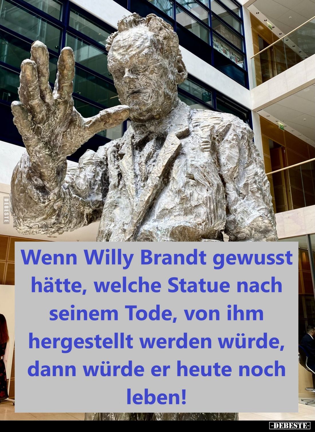 Wenn Willy Brandt gewusst hätte, welche Statue nach seinem Tode, von ihm hergestellt werden würde, dann würde er heute noch l...