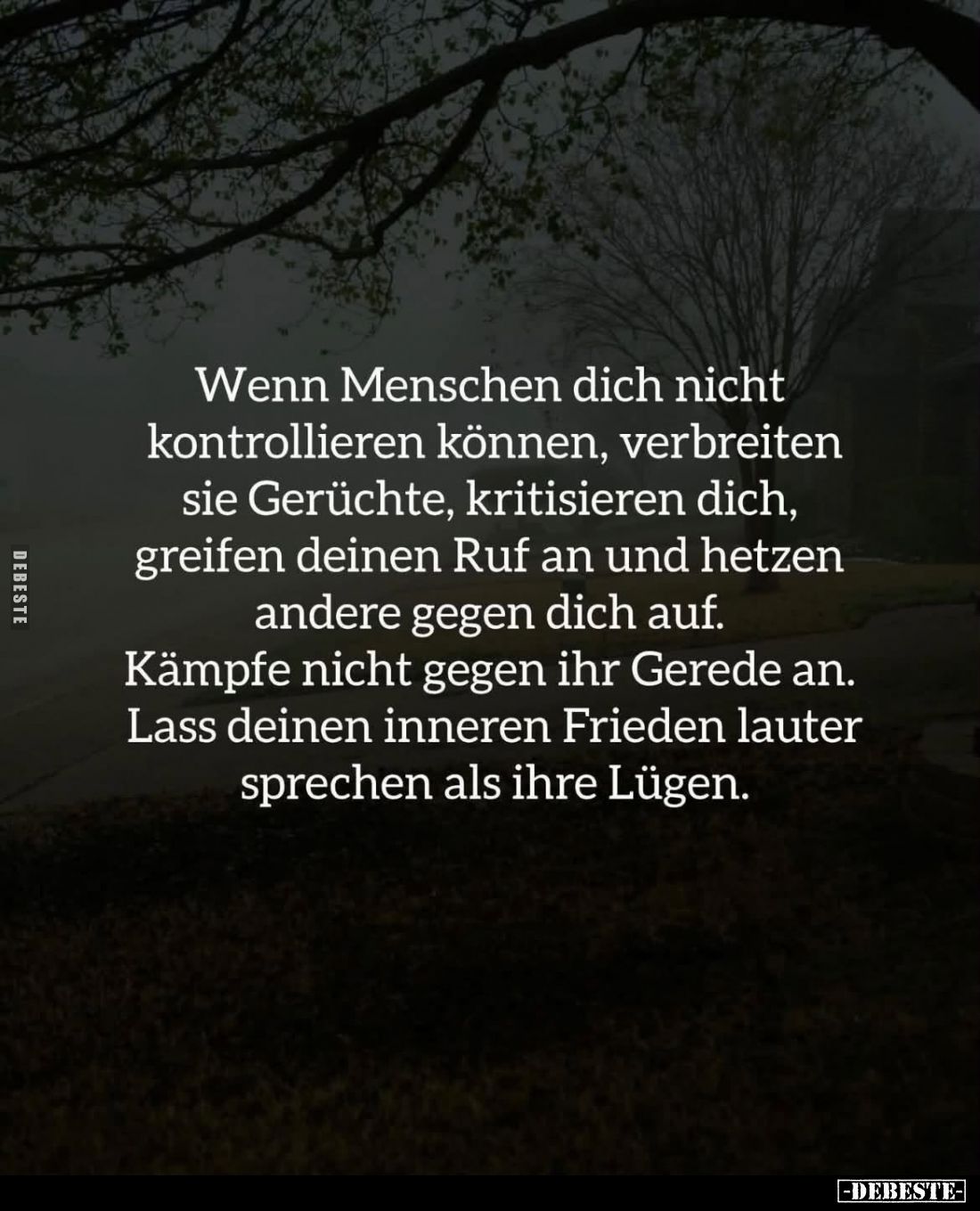 Wenn Menschen dich nicht kontrollieren können, verbreiten sie Gerüchte, kritisieren dich, greifen deinen Ruf an und hetzen an...