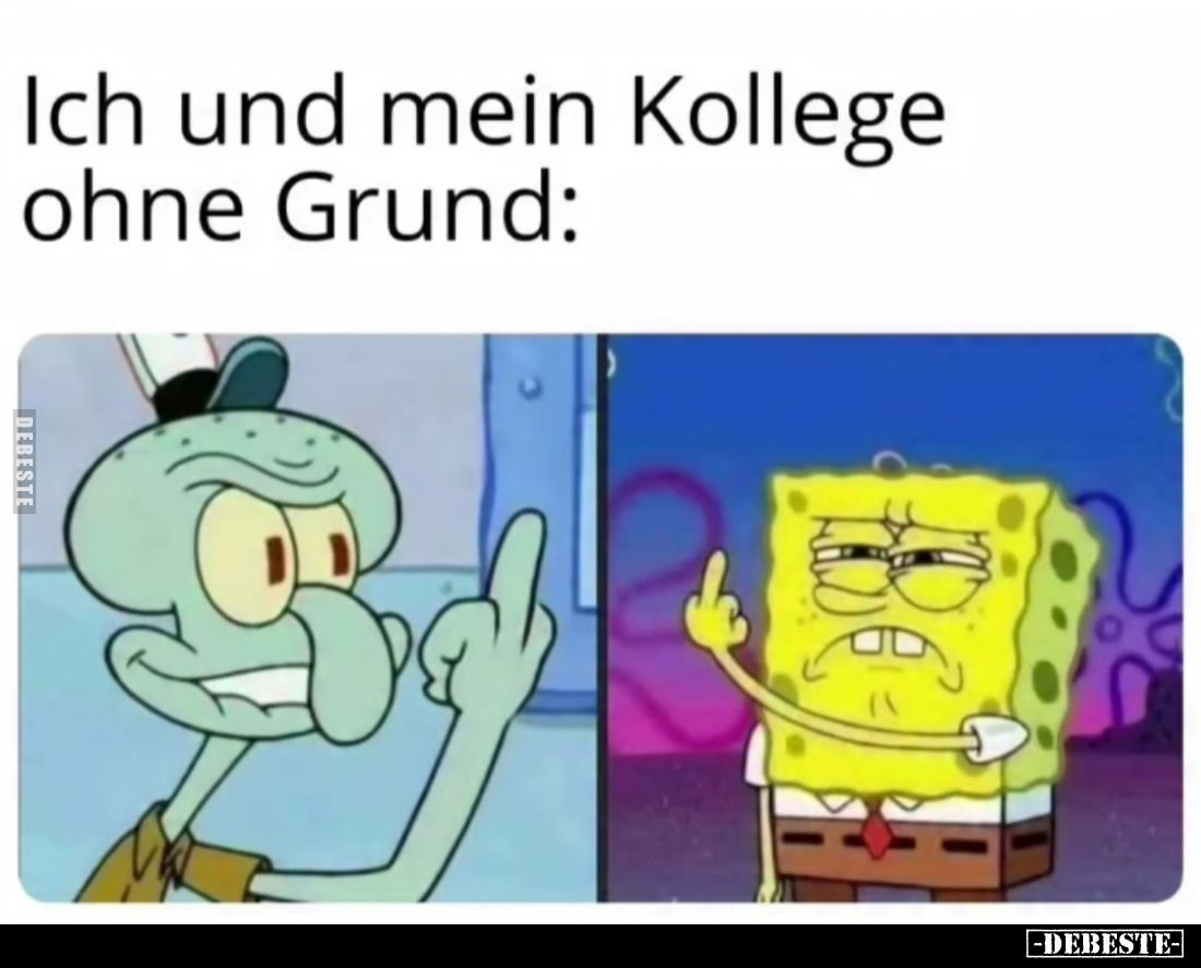 Ich und mein Kollege. Ohne Grund: