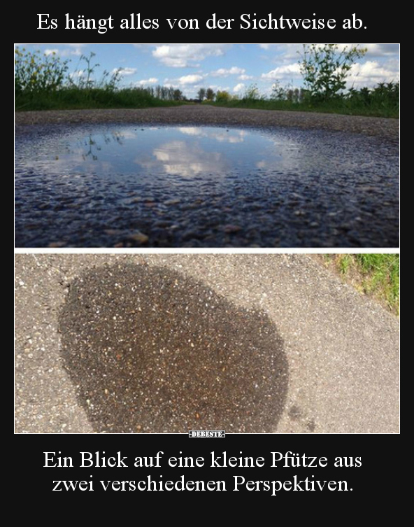 Es hängt alles von der Sichtweise ab..