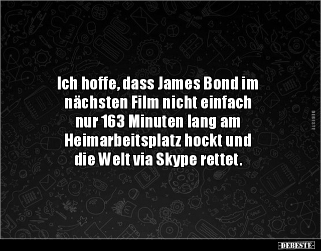 Ich hoffe, dass James Bond im nächsten Film nicht.. - Lustige Bilder | DEBESTE.de