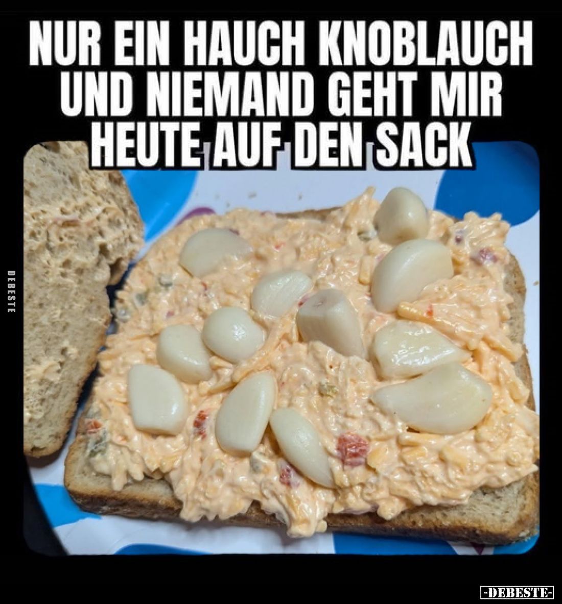 Nur ein Hauch Knoblauch und niemand geht mir heute auf den Sack